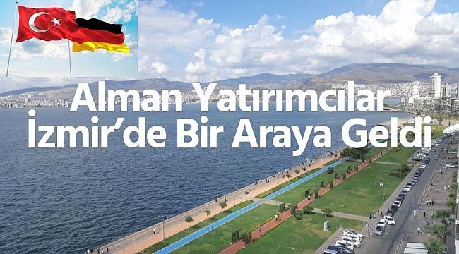 Alman Yatırımcılar, İzmir'in Ticari Kabiliyetlerini Değerlendirdi