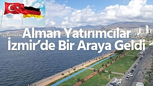 Alman Yatırımcılar, İzmir'in Ticari Kabiliyetlerini Değerlendirdi