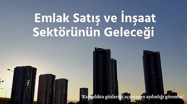 İnşaat ve Emlak Satış Sektörünün Geleceği