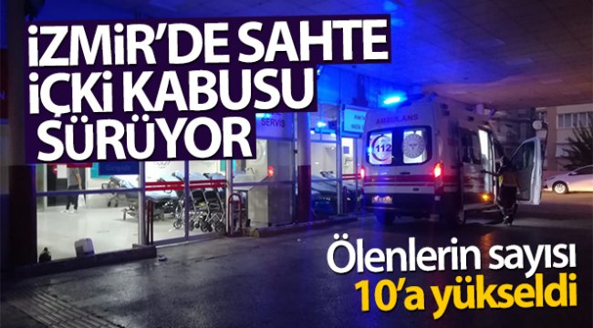 İzmir'de sahte içkiden ölenlerin sayısı 10'a yükseldi