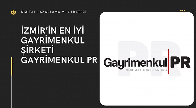 İzmir'in En Başaralı Gayrimenkul Firması Gayrimenkul PR