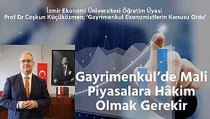 Gayrimenkul'de Mali Piyasalara Hâkim Olmak Gerekir