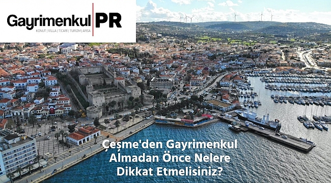 Çeşme'den gayrimenkul almadan önce nelere dikkat edilmeli?