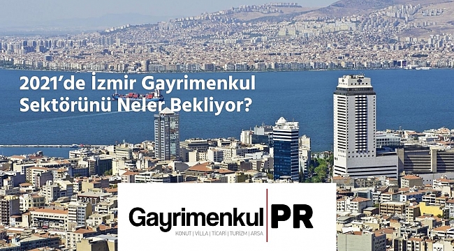 2021 yılında İzmir inşaat ve gayrimenkul sektöründeki beklentiler ve öngörüler