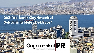 İzmir inşaat ve gayrimenkul sektörünü 2021 yılında neler bekliyor?